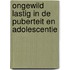 Ongewild lastig in de puberteit en adolescentie